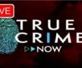 Watch True Crime Now Channel